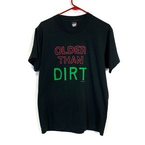 Vintage 80s “Older Than Dirt” Single Stitch Tee
